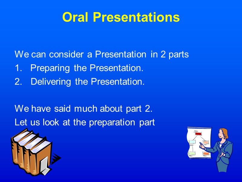 Oral Presentations We can consider a Presentation in 2 parts 1.   Preparing